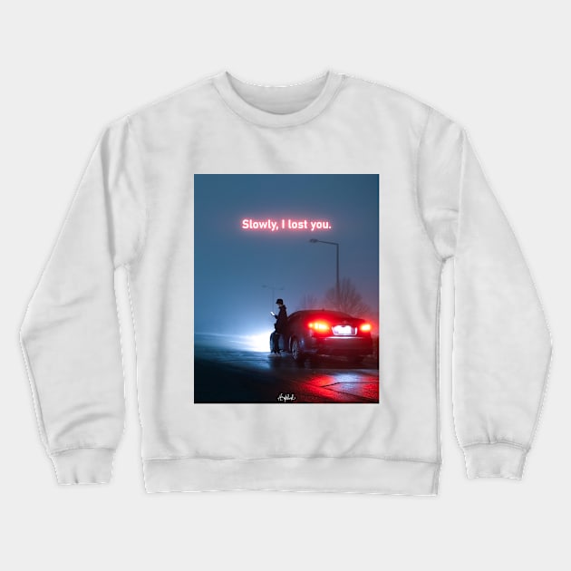 Slowly, I Lost You Crewneck Sweatshirt by ArijitWorks